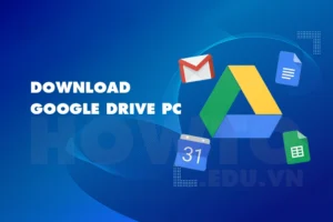 Cách download Google Drive PC chi tiết kèm ảnh minh họa