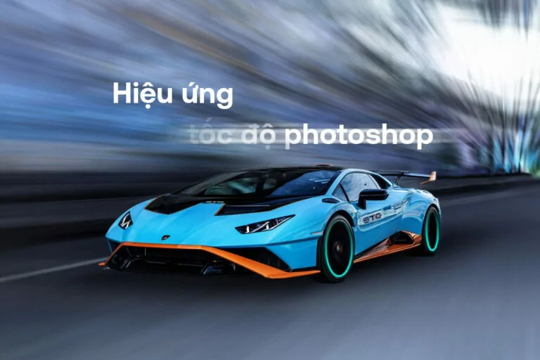 3 Cách tạo hiệu ứng tốc độ trong photoshop