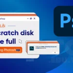 Khắc phục lỗi scratch disk are full trong photoshop