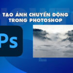 Cách tạo ảnh chuyển động trong photoshop