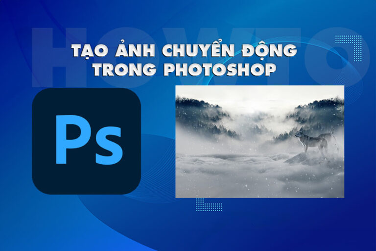 Cách tạo ảnh chuyển động trong photoshop