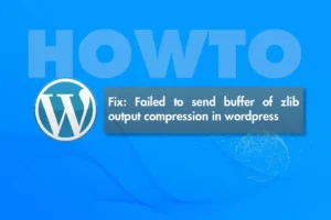 Fix Failed to send buffer of zlib output compression error on wordpress