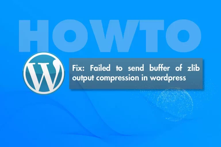 Fix Failed to send buffer of zlib output compression error on wordpress